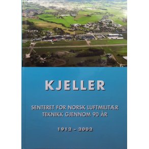 Kjeller - Senteret for norsk luftmilit�r teknikk gjennom 90 �r 1912-2002