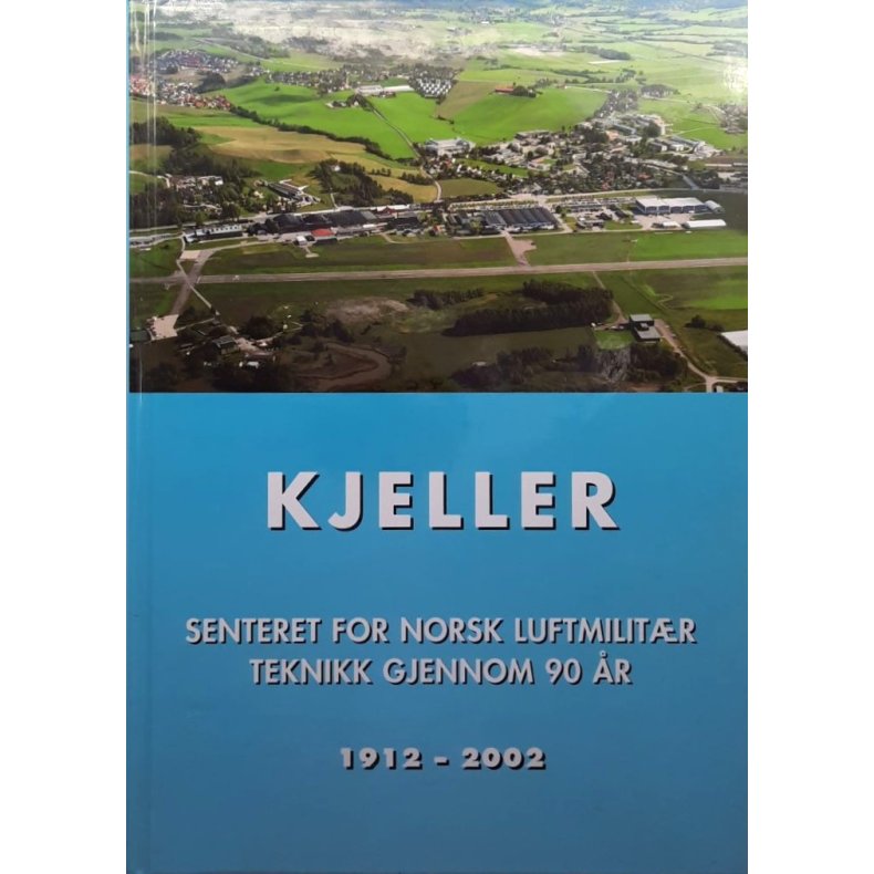 Kjeller - Senteret for norsk luftmilit�r teknikk gjennom 90 �r 1912-2002