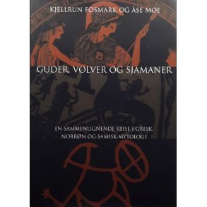 Kjellrun Fosmark og �se Moe - Guder, volver og sjamaner (Innb.)