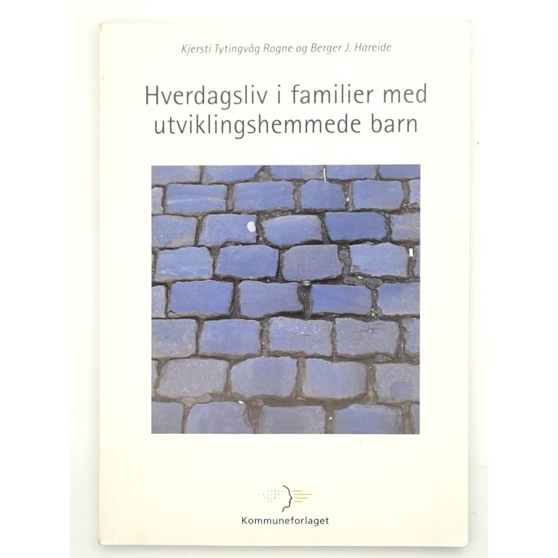 Kjersti Tytingvg Rogne og Berger J. Hareide - Hverdagsliv i familier med utviklingshemmede barn