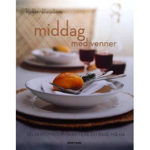 Kj�kkenklassikere - Middag med venner - selskapsmatoppskriftene du bare m� ha (Innbundet)