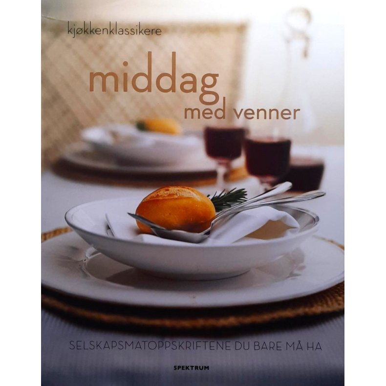 Kjkkenklassikere - Middag med venner - selskapsmatoppskriftene du bare m ha (Innbundet)