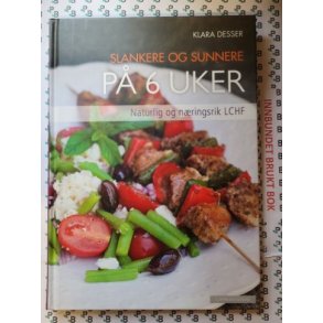 Klara Desser - Slankere og sunnere p 6 uker. Naturlig og nringsrik LCHF