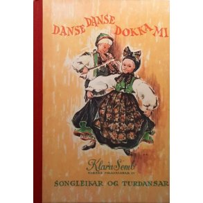 Klara Semb - Danse danse dokka mi Songleikar og turdansar (innbundet)