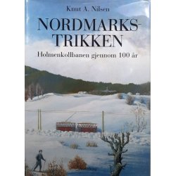Knut A. Nilsen - Nordmarkstrikken - Holmenkollbanen gjennom 100 �r