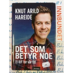 Knut Arild Hareide - Det som betyr noe (I)