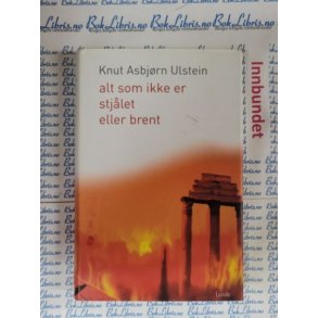 Knut Asbjrn Ulstein - Alt som ikke er stjlet eller brent
