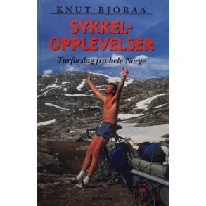 Knut Bjoraa - Sykkelopplevelser - Turforslag fra hele Norge - Innbundet