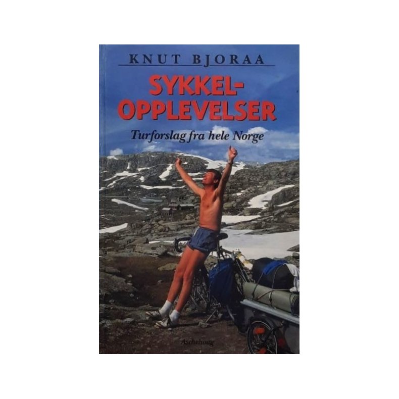 Knut Bjoraa - Sykkelopplevelser - Turforslag fra hele Norge - Innbundet