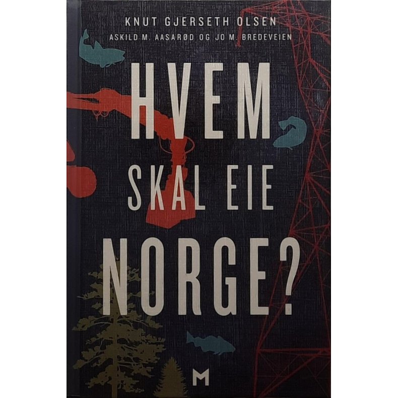 Knut Gjerseth Olsen m. fl. - Hvem skal eie Norge?