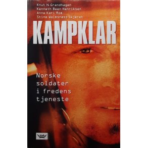 Knut H. Grandhagen m. fl. - Kampklar - Norske soldater i fredens tjeneste