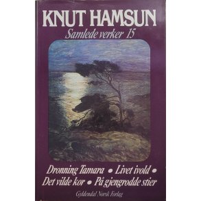  Knut Hamsun - Dronning Tamara - Livet ivold - Det vilde kor - P gjengrodde stier