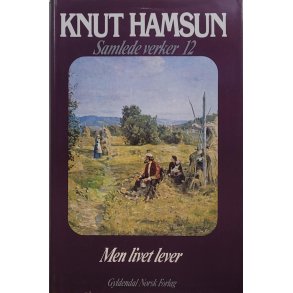 Knut Hamsun - Men livet lever (Samlede verker 12)