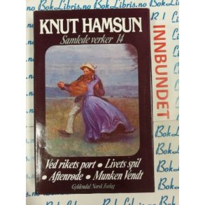 Knut Hamsun - Ved rikets port - Livets spil - Aftenrde - Munken Vendt