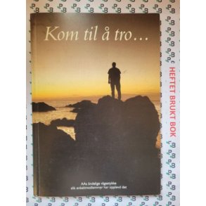 Kom til  tro... - AA's ndelige vgestykke slik enkeltmedlemmer har opplevd det