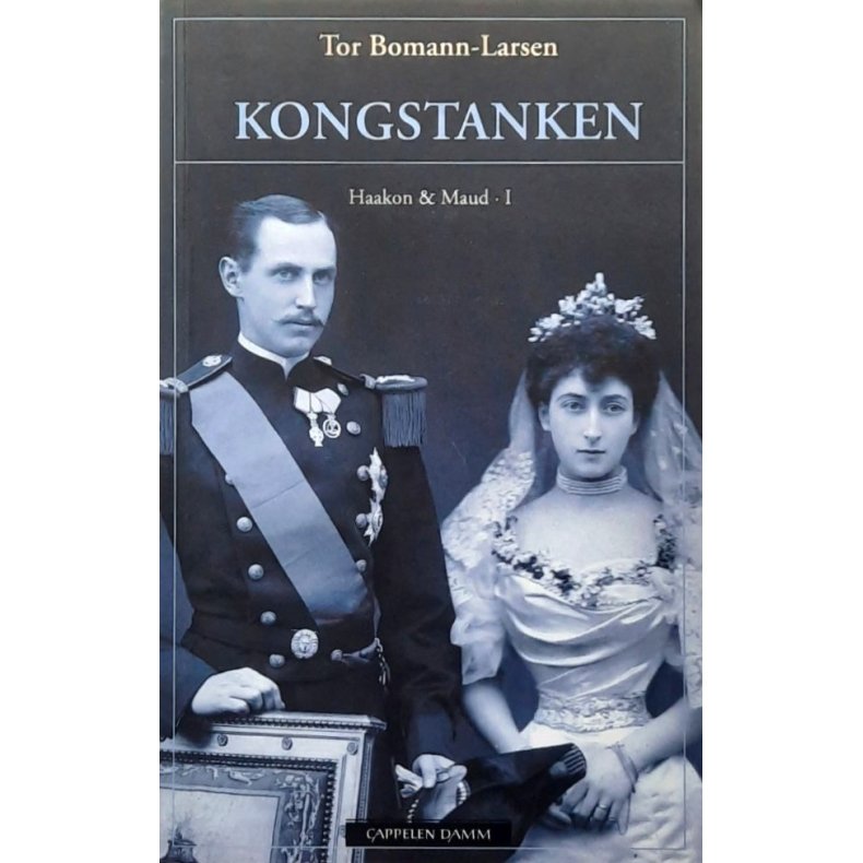 Kongstanken - Haakon &amp; Maud I - Tor Bomann-Larsen - Bruktbok - Heftet