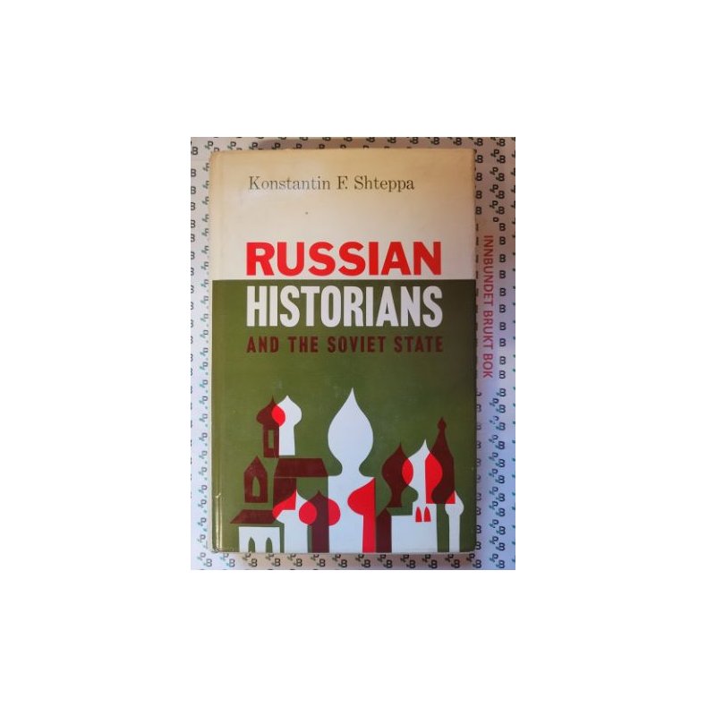 Konstantin F. Shteppa - Russian Historians and the Soviet State