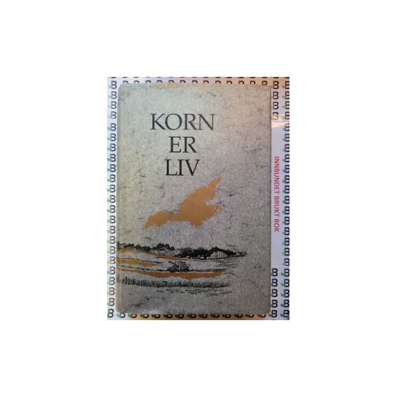 Korn er liv - Statens kornforretning 50 �r (Innbundet)