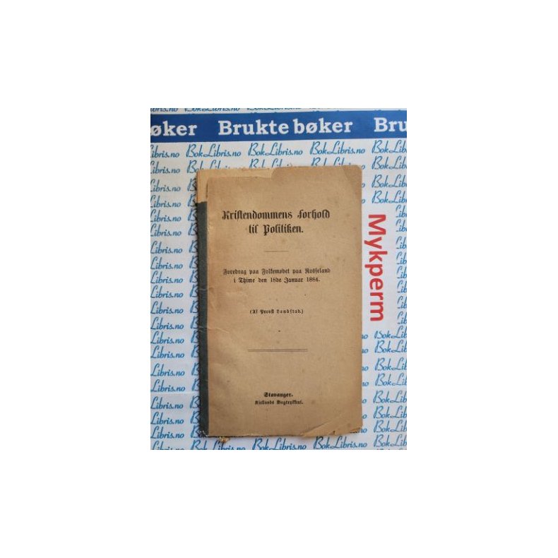 Kristendommens forhold til politikken. Foredreag paa folkemtet paa Rosseland i Thime 1884