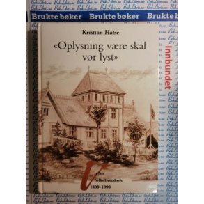 Kristian Halse - Oplysning vre skal vor lyst - Vefsn folkehgskole 1899-1999