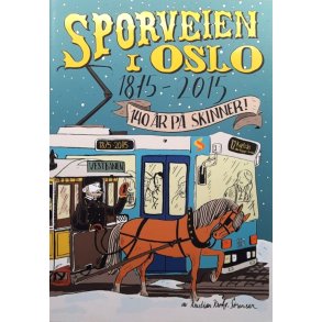 Kristian Krohg-S�rensen - Sporveien i Oslo 1875-2015 - 140 �r p� skinner