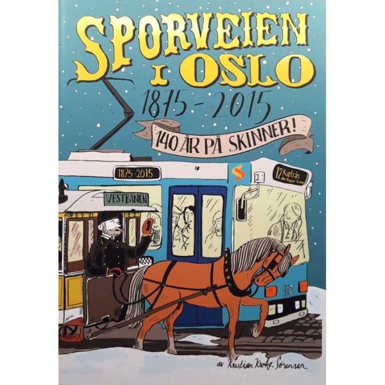 Kristian Krohg-S�rensen - Sporveien i Oslo 1875-2015 - 140 �r p� skinner