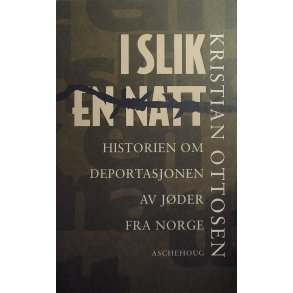 Kristian Ottosen - I slik en natt. Historien om deportasjonen av jder fra Norge (Heftet)