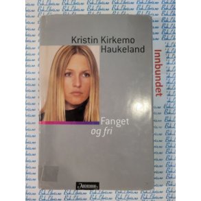 Kristin Kirkemo Haukeland - Fanget og fri (Innbundet)