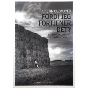 Kristin Oudmayer - Fordi jeg fortjener det? - En bok om mobbing, hp og ansvar