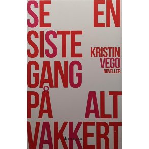 Kristin Vego - Se en siste gang p� alt vakkert - Innbundet