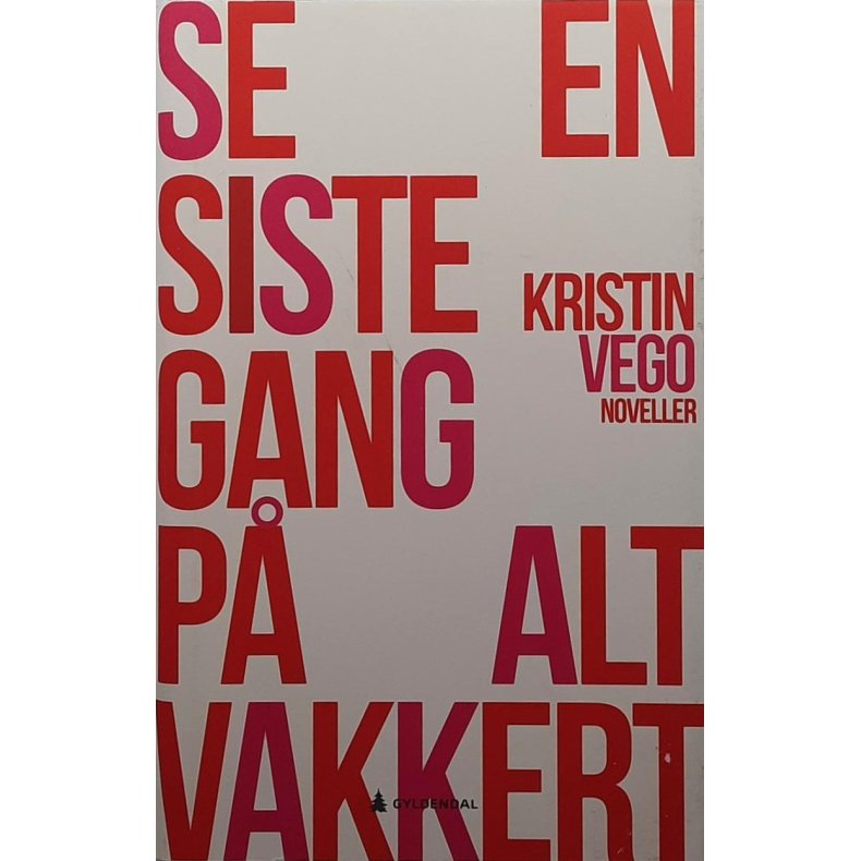 Kristin Vego - Se en siste gang p� alt vakkert - Innbundet