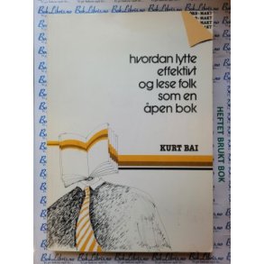 Kurt Bai - Hvordan lytte effektivt og lese folk som en pen bok - Tore Fredriksen - Overtalelse