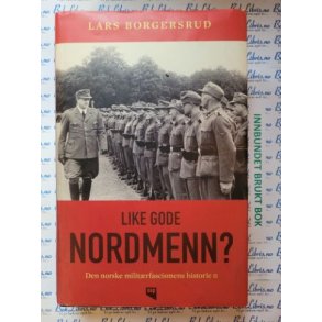 Lars Borgersrud - Like gode Nordmenn? - Den norske militrfascismens historie II