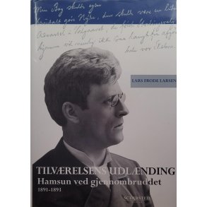 Lars Frode Larsen - Tilvrelsens udlnding - Hamsun ved gjennombruddet 1891-1893