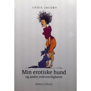 Min erotiske hund og andre viderverdigheter (Innbundet)