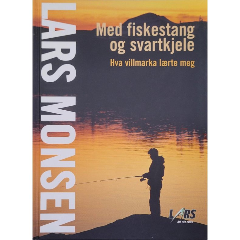 Lars Monsen - Med fiskestang og svartkjele (Innbundet)