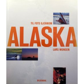 Lars Monsen - Til fots gjennom Alaska (Innbundet)
