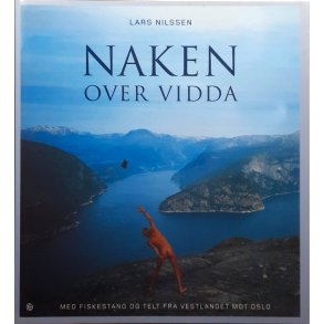 Lars Nilssen - Naken over vidda - Med fiskestang og telt fra Vestlandet mot Oslo (Innbundet)