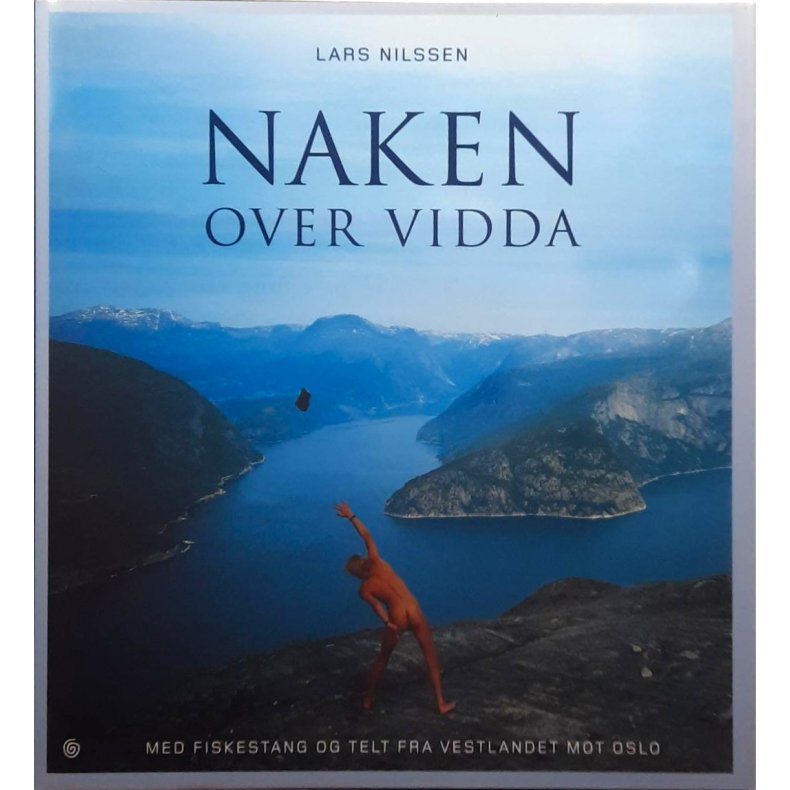 Lars Nilssen - Naken over vidda - Med fiskestang og telt fra Vestlandet mot Oslo (Innbundet)