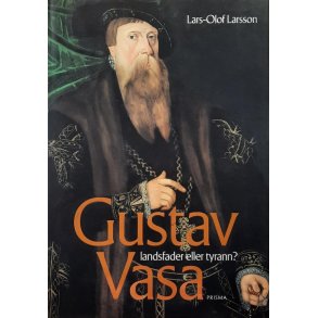 Lars-Olof Larsson - Gustav Vasa - Landsfader eller tyrann?