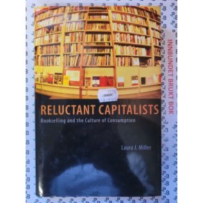 Laura J. Miller - Reluctant Capitalists: Bookselling and the Culture of Consumption