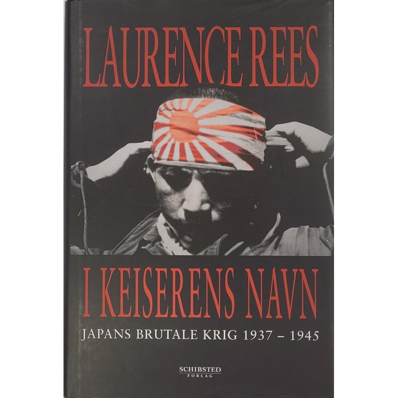 Laurence Rees - I Keiserens navn - Japans brutale krig 1937-1945