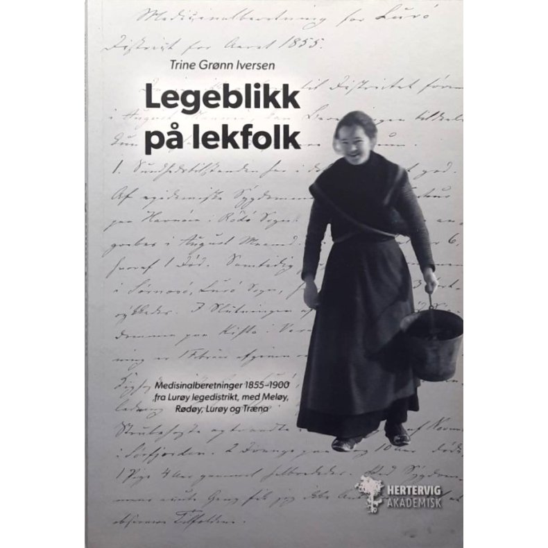 Legeblikk p� lekfolk - Medisinalberetninger 1855-1900 fra Lur�y legedistrikt, med Mel�y, R�d�y, Lur�y og Tr�na - Heftet