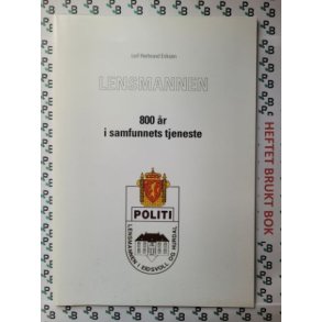 Leif Herbrand Eriksen - Lensmannen 800 r i samfunnets tjeneste. Lensmannen i Eidsvoll og Hurdal