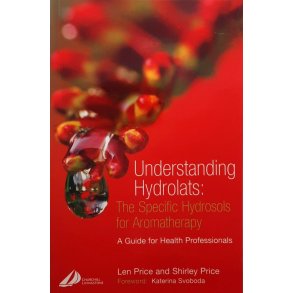 Len Price and Shirley Price - Understanding Hydrolats: The Specific Hydrosols for Aromatherapy