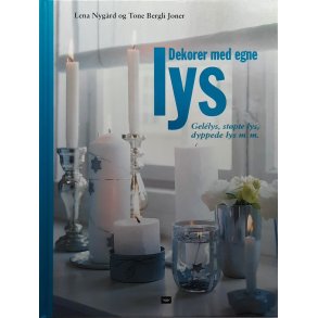 Lena Nyg�rd og Tone Bergli Joner - Dekorer med egne lys (Innb.)