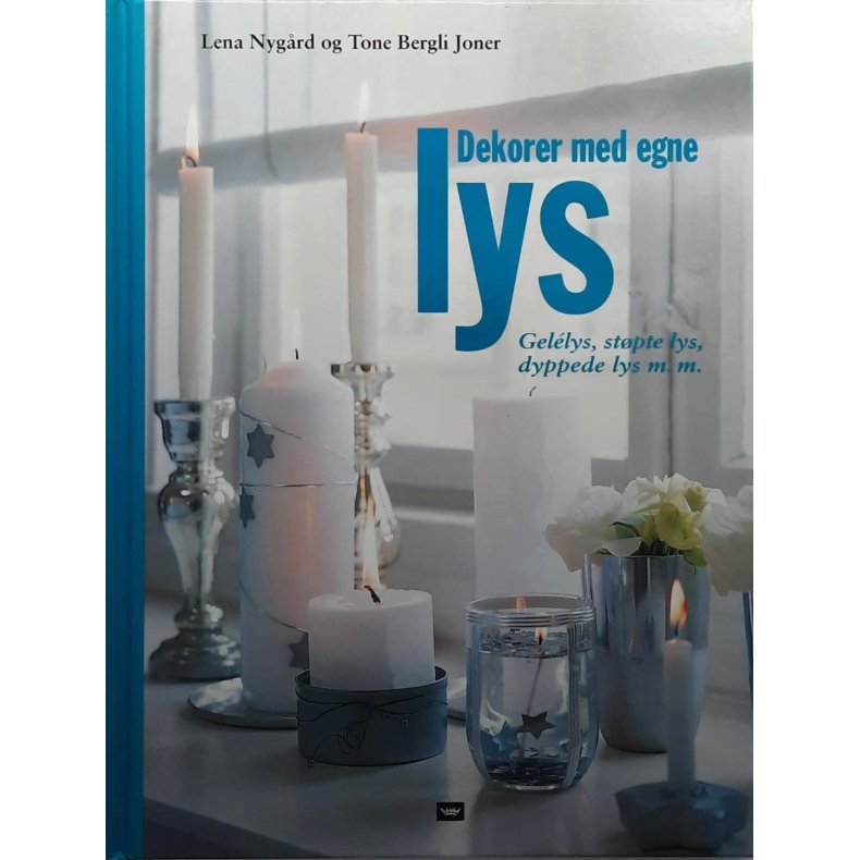 Lena Nyg�rd og Tone Bergli Joner - Dekorer med egne lys (Innb.)
