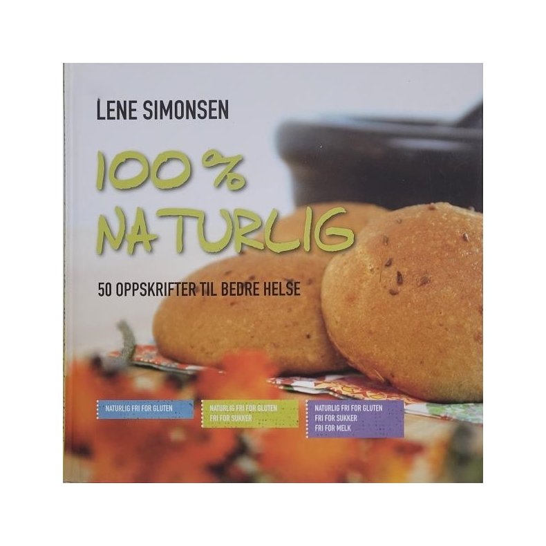 Lene Simonsen - 100% naturlig - 50 oppskrifter til bedre helse