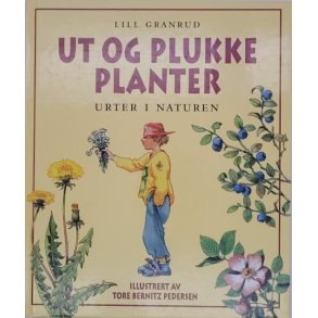 Lill Granrud - Ut og plukke planter - Urter i naturen