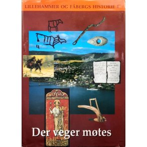 Lillehammer og F�bergs historie 1 - Der veger m�tes  � Innbundet
